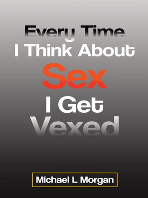 cover image of Every Time I Think About Sex I Get Vexed